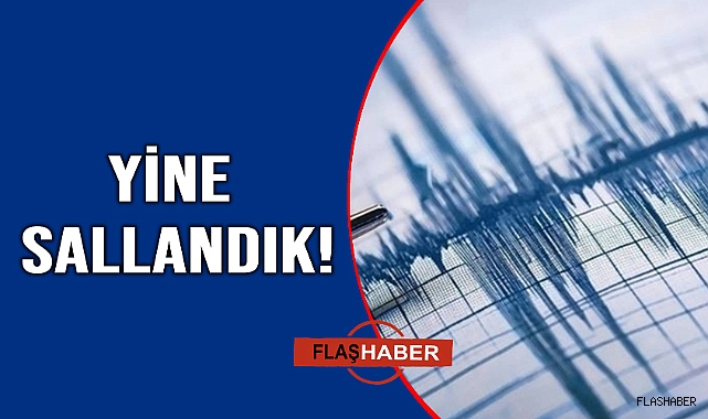 O ilimizde korkutan deprem