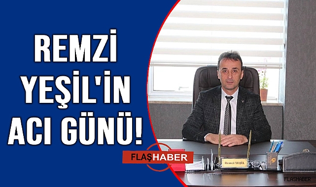 Remzi Yeşil'in acı günü