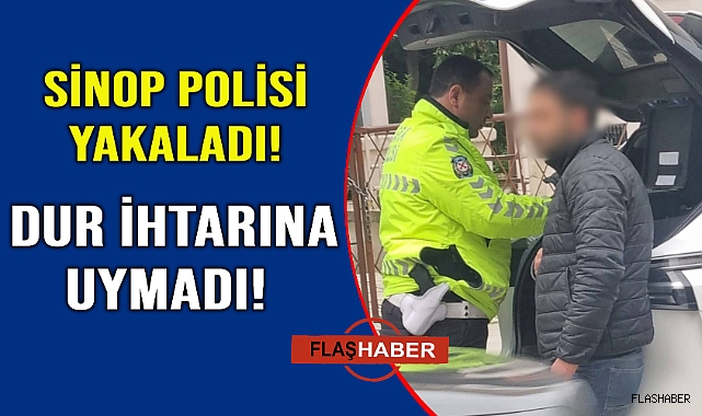 Sinop'ta dur ihtarına uymayan sürücü yakalandı