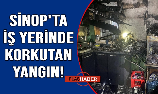 Sinop'ta iş yerinde çıkan yangın panik yarattı