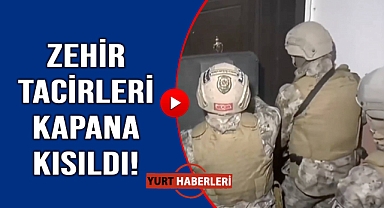Zehir tacirlerine şafak baskını