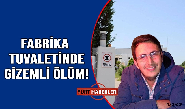 38 yaşındaki işçi tuvalette ölü bulundu