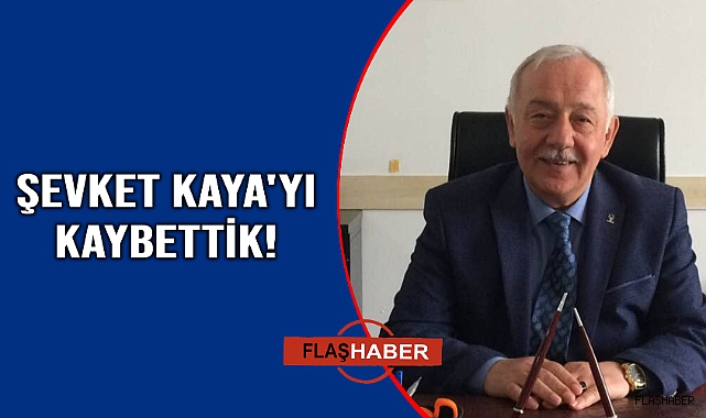 AK Parti eski yöneticisi Şevket Kaya vefat etti