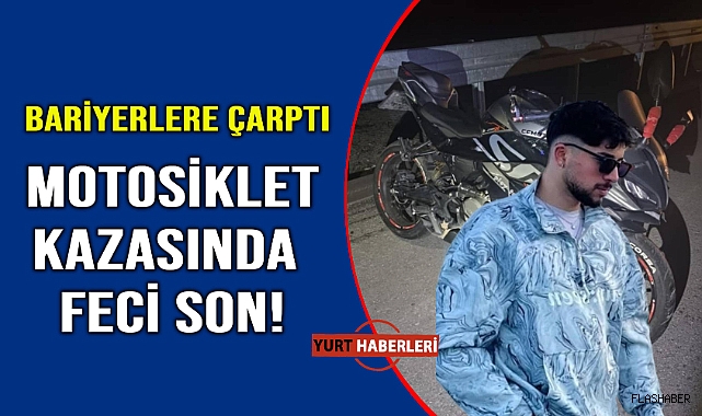 Bariyerlere çarpan genç hayatını kaybetti