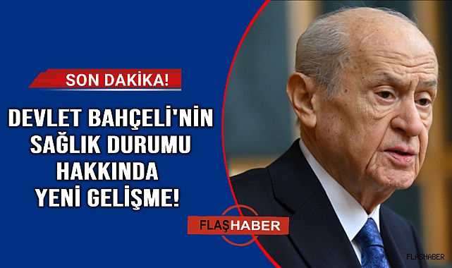 Devlet Bahçeli'nin sağlık durumu hakkında yeni gelişme