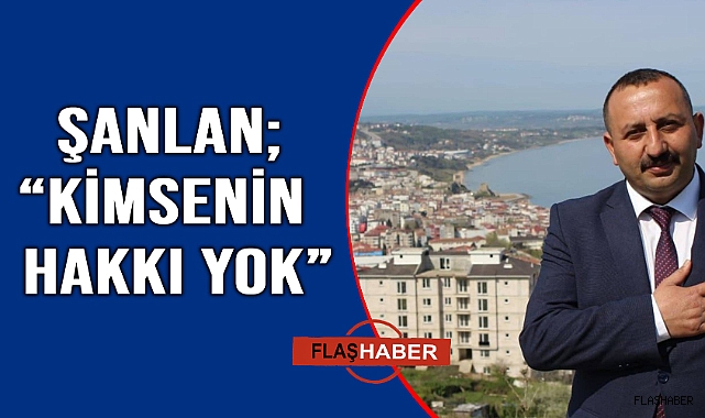 "Kimsenin Hakkı Yok!" Şanlan’dan dikkat çeken açıklama