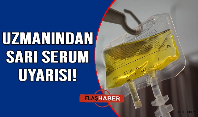 Sarı seruma dikkat!
