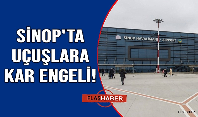 Sinop Havalimanı'nda tüm uçuşlar durduruldu