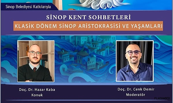 Sinop Kent Sohbetlerinde "Klasik Dönem Sinop Aristokrasisi ve Yaşamları" konuşulacak