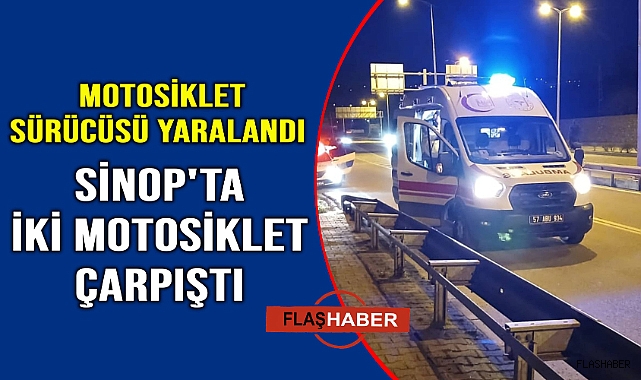Sinop'ta iki motosiklet çarpıştı: 1 Yaralı