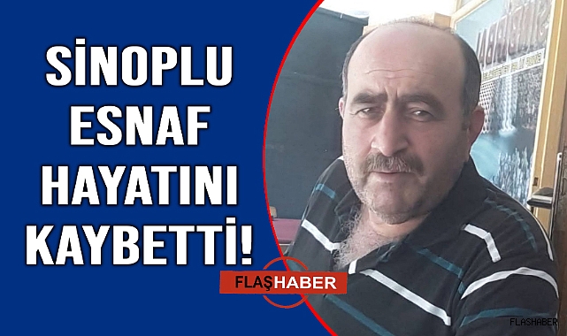 Sinop'un sevilen esnafı vefat etti
