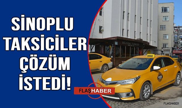Sinoplu taksiciler sorunlarını dile getirdi