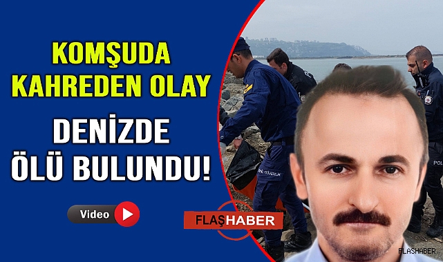 Ailesinin kayıp başvurusunda bulunduğu şahıs denizde ölü bulundu