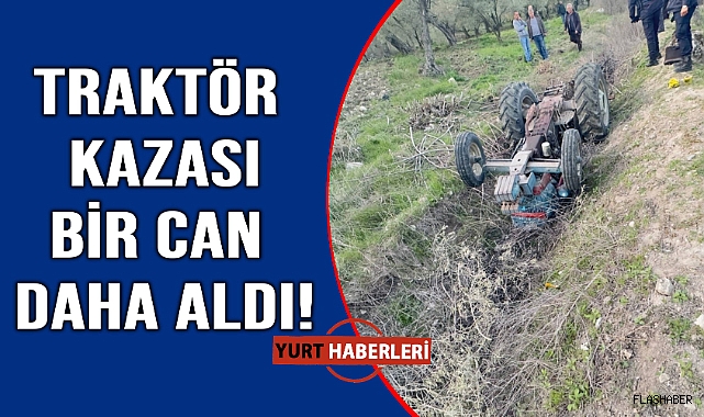 Devrilen traktörünün altında hayatını kaybetti