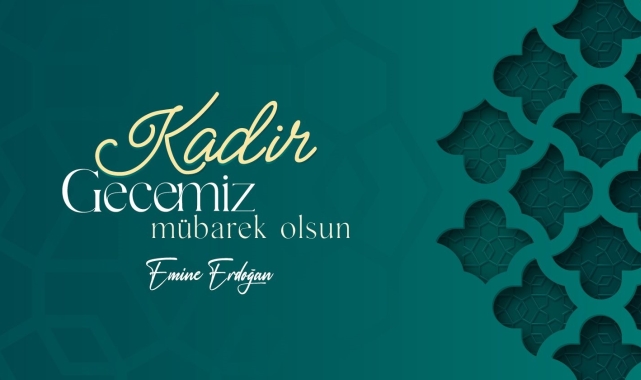 Emine Erdoğan: "Bin aydan hayırlı bu kutlu gecede ülkemizin, milletimizin ve tüm İslam aleminin Kadir Gecesi'ni tebrik ediyorum"