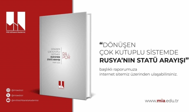 Milli İstihbarat Akademisi, "Dönüşen Çok Kutuplu Sistemde Rusya'nın Statü Arayışı" başlıklı raporunu yayımladı