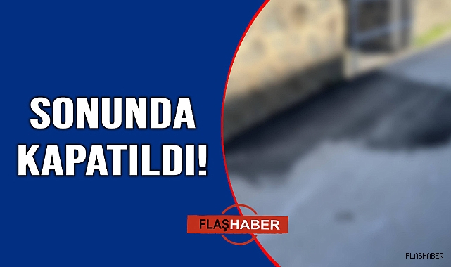 O çukur kapatıldı