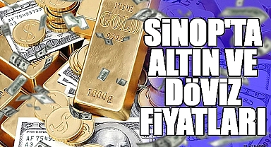Sinop'ta Altın ve Döviz Fiyatları (05.03.2025)