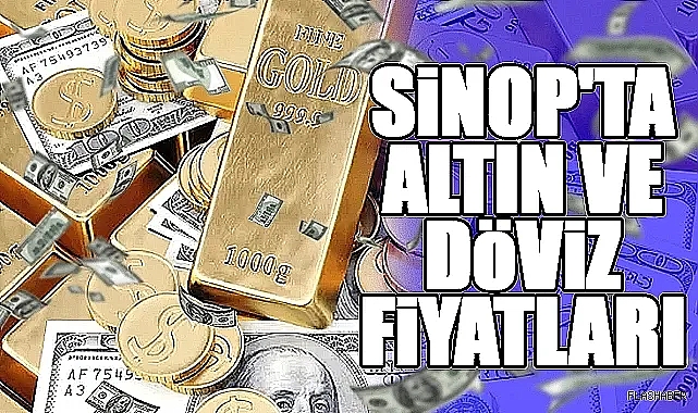 Sinop'ta Altın ve Döviz Fiyatları (15.03.2025)