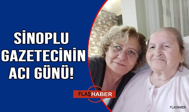 Sinoplu Gazeteci Nermin Aydın’ın annesi vefat etti