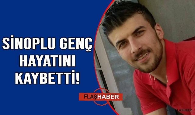 Sinoplu gençten acı haber