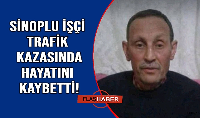 Sinoplu işçiden acı haber 
