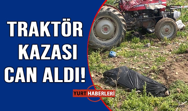 Traktör kazasına bir kurban daha