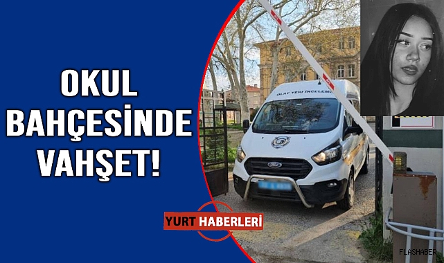 14 yaşındaki kız çocuğu okul bahçesinde ölü bulundu