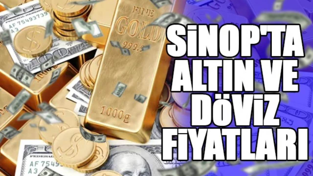 Sinop'ta Altın ve Döviz Fiyatları (26.04.2025)