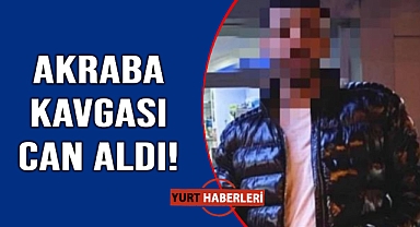 Akraba kavgası cinayetle bitti