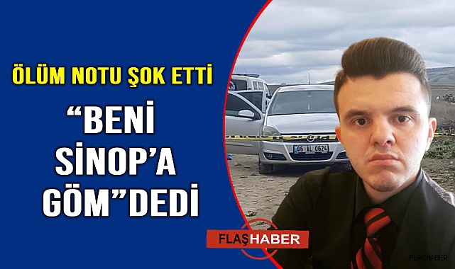 "Beni Sinop’a göm" dedi, hayatına son verdi