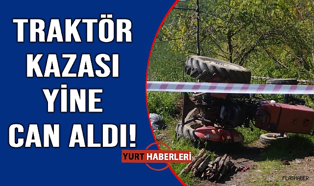 Devrilen traktörün altında feci şekilde can verdi