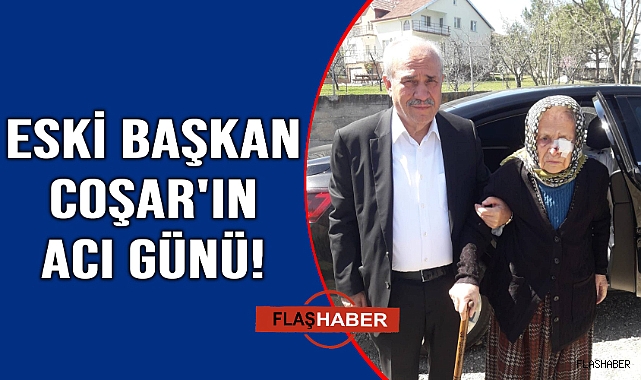 Eski Belediye Başkanı Hüseyin Coşar'ın acı günü