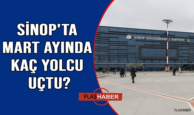 Sinop'un Mart ayı uçuş istatistikleri açıklandı