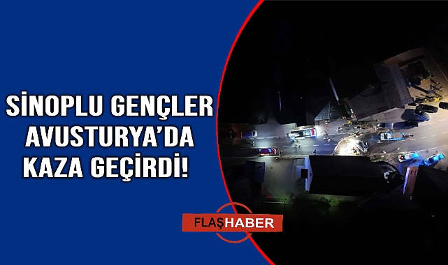 Sinoplu gençler Avusturya’da trafik kazasında yaralandı