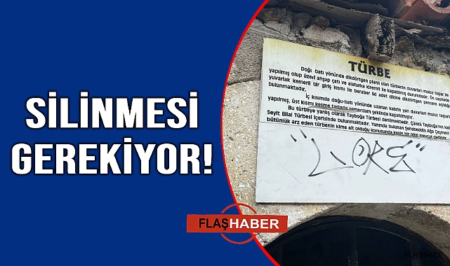 Tarihi türbeye çirkin yazı