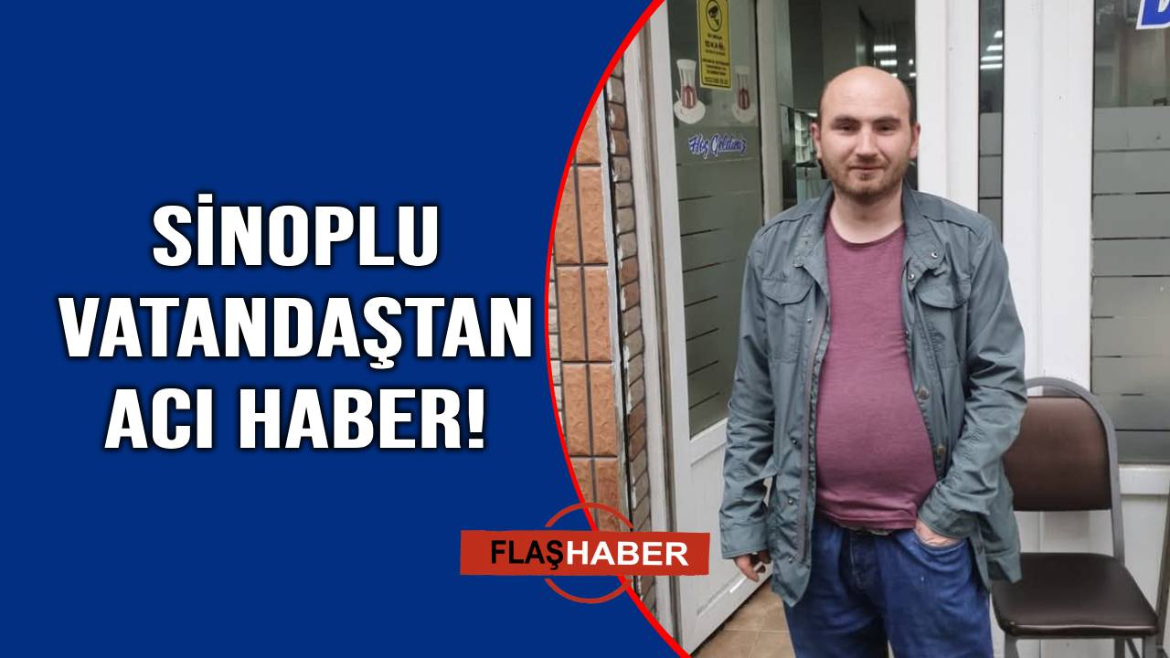 Sinoplu vatandaş genç yaşta vefat etti