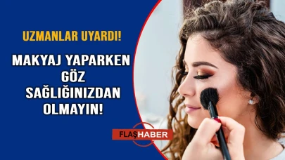 Makyaj yaparken büyük tehlike