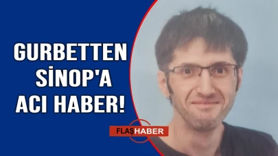 Sinoplu gurbetçi genç yaşta hayatını kaybetti