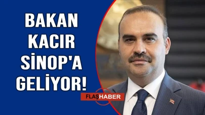 Sanayi ve Teknoloji Bakanı Mehmet Fatih Kacır Sinop'a geliyor