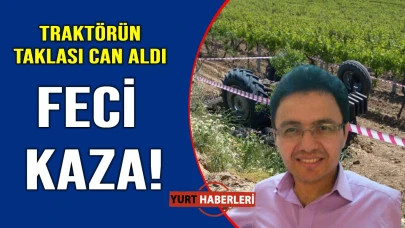 Üzüm bağlarında kanlı sabah! Traktör devrildi çiftçi hayatını kaybetti