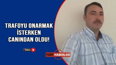 Trafoyu onarmak istedi, feci şekilde can verdi