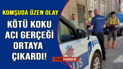 Kokuya dayanamadılar, cesetle karşılaştılar
