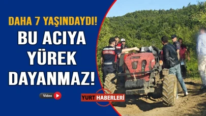 Babasının traktörü 7 yaşındaki Nur'u hayattan kopardı