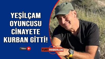 Yeşilçam oyuncusu üniversite öğrencisi tarafından öldürüldü