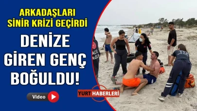 Arkadaşlarıyla denize girdi, geri dönemedi