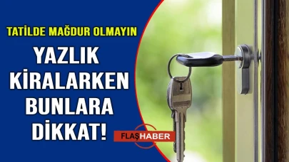 Uzmanlar yazlık ve devre mülk kiralarken dikkat edilmesi gerekenleri anlattı