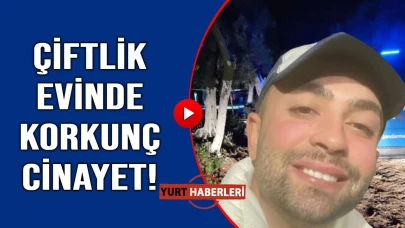 Çiftlik evinde baltayla öldürülmüş halde bulundu