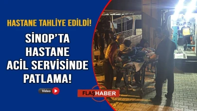 Sinop'ta acil serviste patlama: 1 hemşire yaralandı