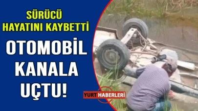 Direksiyon hakimiyetini kaydeden otomobil sulama kanalına düştü: 1 ölü